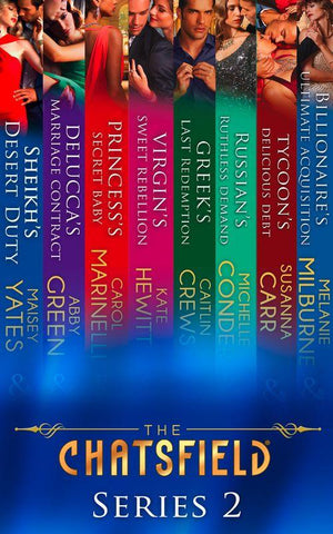 The Chatsfield: Series 2: Sheikh&#39;s Desert Duty / Delucca&#39;s Marriage Contract / Princess&#39;s Secret Baby / Virgin&#39;s Sweet Rebellion / Greek&#39;s Last Redemption / Russian&#39;s Ruthless Demand / Tycoon&#39;s Delicious Debt / Billionaire&#39;s Ultimate Acquisition: First edition
