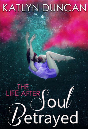The Life After trilogy - Soul Betrayed (The Life After trilogy, Book 3): First edition