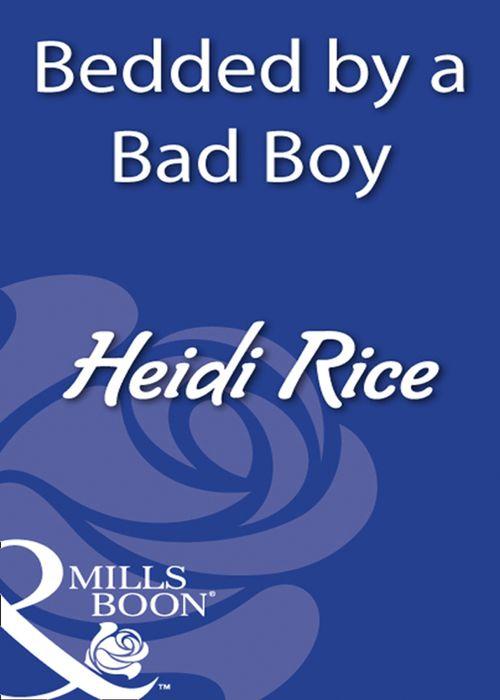 Bedded By A Bad Boy (Mills &amp; Boon Modern): First edition