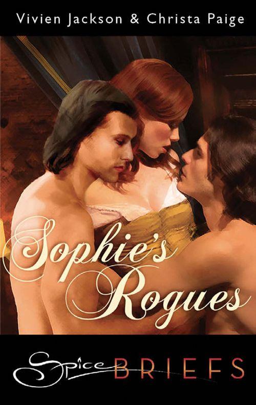 Sophie&#39;s Rogues (Mills &amp; Boon Spice Briefs): First edition