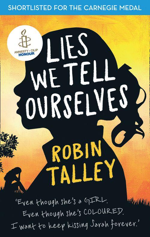 Lies We Tell Ourselves: Shortlisted for the 2016 Carnegie Medal: First edition