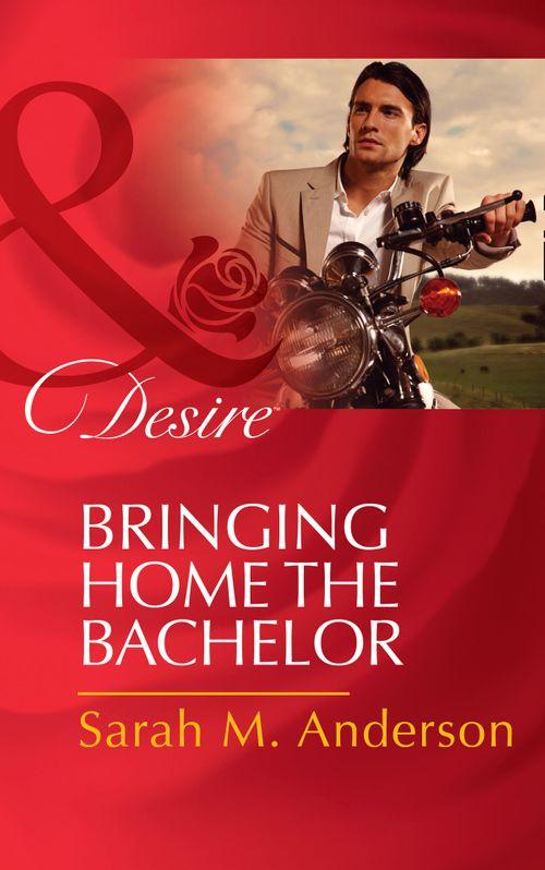 The Bolton Brothers - Bringing Home the Bachelor (Mills &amp; Boon Desire) (The Bolton Brothers, Book 2): First edition