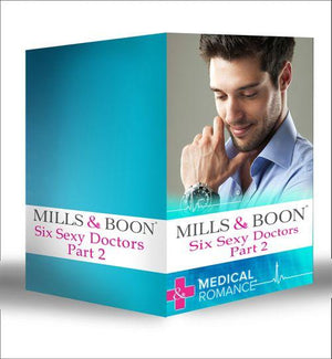 Six Sexy Doctors Part 2: Posh Doc Claims His Bride / Surgeon Boss, Surprise Dad / Children&#39;s Doctor, Society Bride / The Royal Doctor&#39;s Bride / The Doctor Claims His Bride / The Rebel Surgeon&#39;s Proposal: First edition