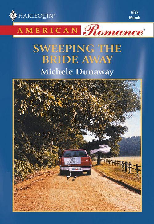 Sweeping The Bride Away (Mills &amp; Boon American Romance): First edition
