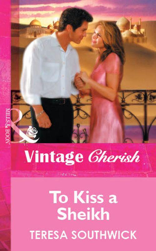 To Kiss a Sheikh (Mills &amp; Boon Cherish): First edition