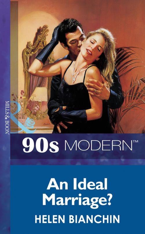 An Ideal Marriage? (Mills &amp; Boon Vintage 90s Modern): First edition