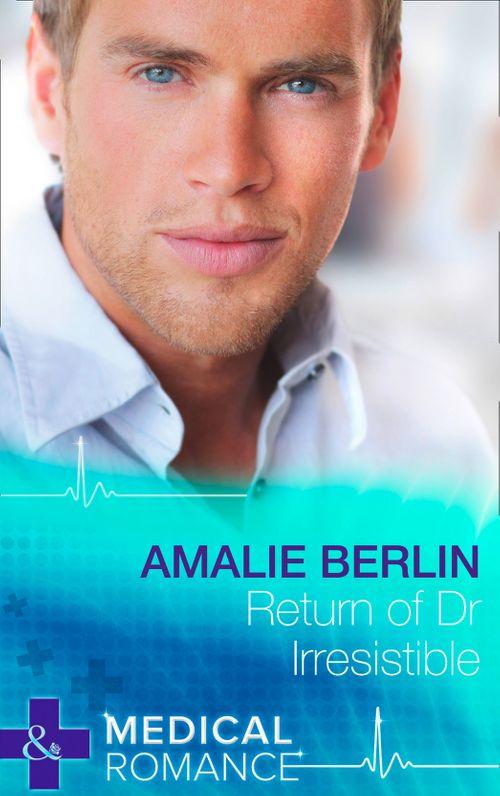 Return of Dr Irresistible (Mills &amp; Boon Medical): First edition