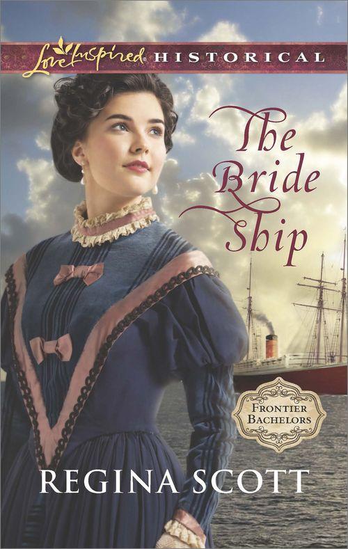 Frontier Bachelors - The Bride Ship (Mills &amp; Boon Love Inspired Historical) (Frontier Bachelors, Book 1): First edition