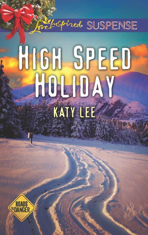 Roads to Danger - High Speed Holiday (Mills &amp; Boon Love Inspired Suspense) (Roads to Danger, Book 3)