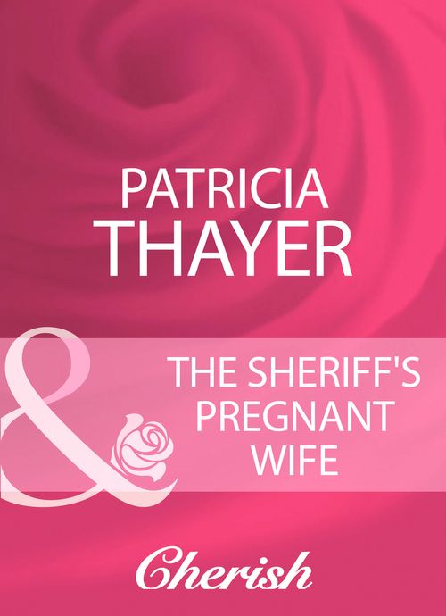 The Sheriff&#39;s Pregnant Wife (Mills &amp; Boon Cherish): First edition
