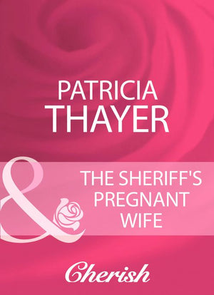 The Sheriff&#39;s Pregnant Wife (Mills &amp; Boon Cherish): First edition