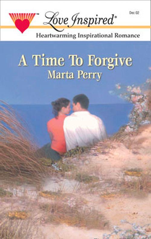 A Time to Forgive (Mills &amp; Boon Love Inspired): First edition
