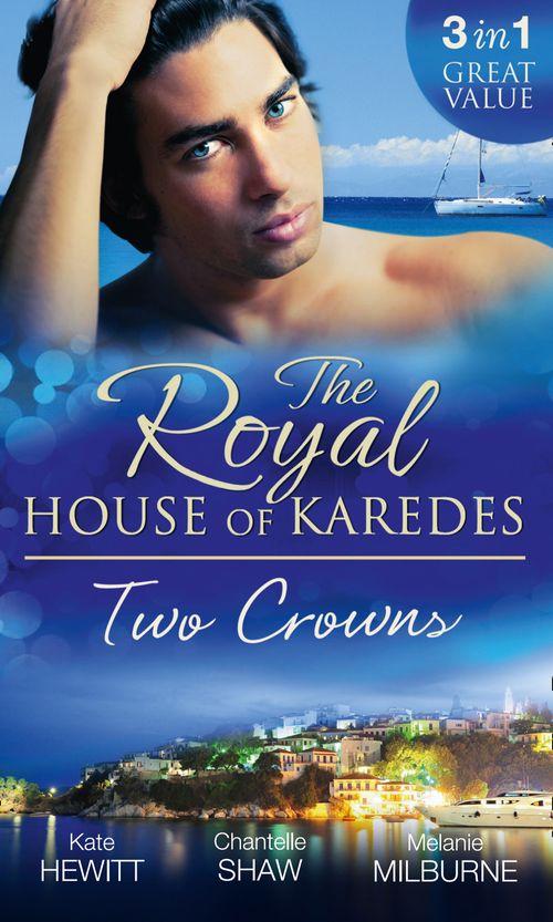 The Royal House of Karedes: Two Crowns: The Sheikh&#39;s Forbidden Virgin / The Greek Billionaire&#39;s Innocent Princess / The Future King&#39;s Love-Child: First edition