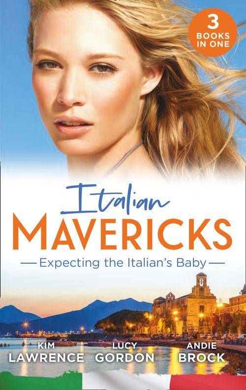 Italian Mavericks: Expecting The Italian&#39;s Baby: One Night to Wedding Vows (Wedlocked!) / Expecting the Fellani Heir / The Shock Cassano Baby