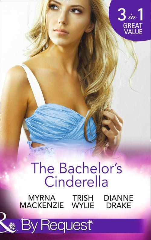 The Bachelor&#39;s Cinderella: The Frenchman&#39;s Plain-Jane Project (In Her Shoes..., Book 3) / His L.A. Cinderella (In Her Shoes..., Book 17) / The Wife He&#39;s Been Waiting For (Mills &amp; Boon By Request): 17th edition