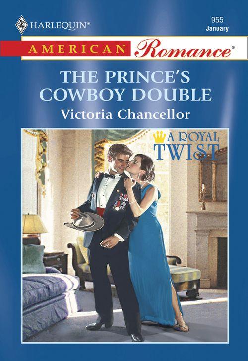 The Prince&#39;s Cowboy Double (Mills &amp; Boon American Romance): First edition