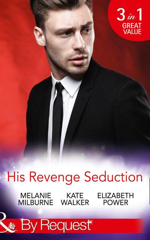 His Revenge Seduction: The Mélendez Forgotten Marriage / The Konstantos Marriage Demand / For Revenge or Redemption? (Mills &amp; Boon By Request): First edition