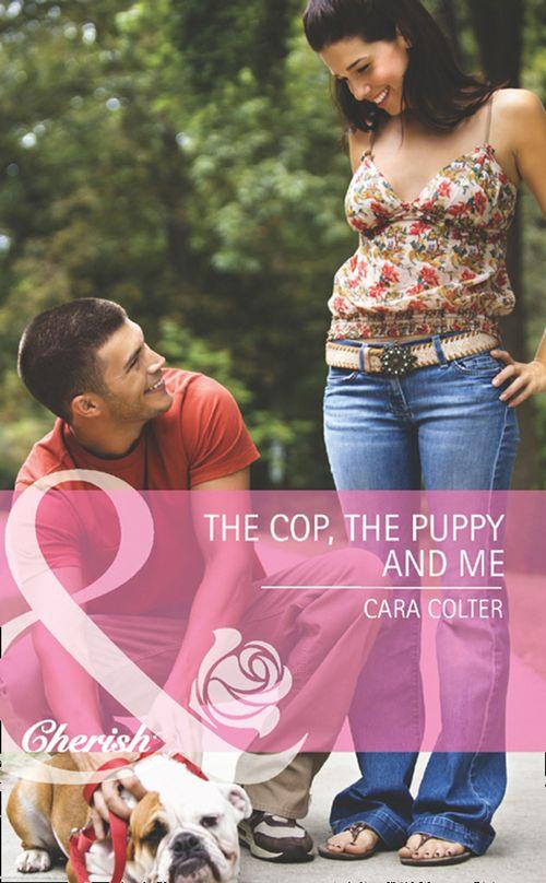The Cop, The Puppy And Me (Mills &amp; Boon Cherish): First edition