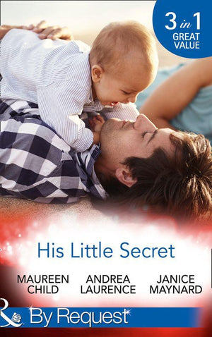 His Little Secret: Double the Trouble (Billionaires and Babies, Book 44) / His Lover&#39;s Little Secret (Billionaires and Babies, Book 45) / Baby for Keeps (Billionaires and Babies, Book 47) (Mills &amp; Boon By Request)