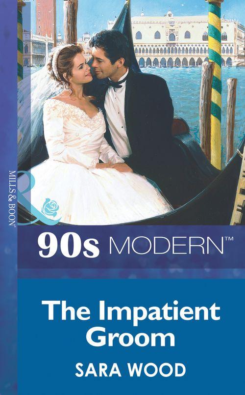 The Impatient Groom (Mills &amp; Boon Vintage 90s Modern): First edition