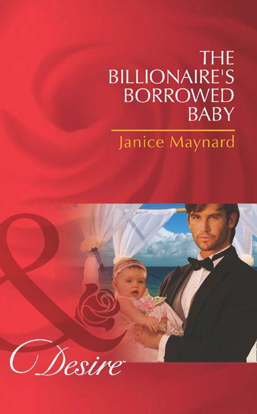 The Billionaire&#39;s Borrowed Baby (Mills &amp; Boon Desire): First edition
