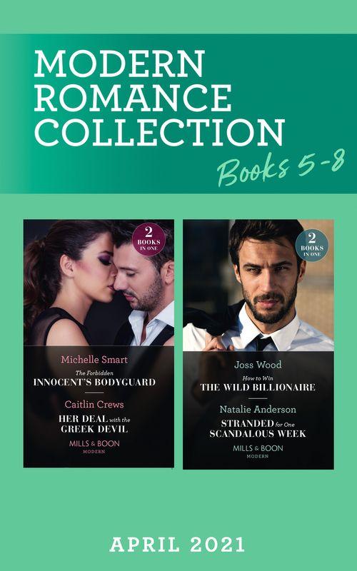 Modern Romance April 2021 Books 5-8: The Forbidden Innocent's Bodyguard (Billion-Dollar Mediterranean Brides) / Her Deal with the Greek Devil / How to Win the Wild Billionaire / Stranded for One Scandalous Week (Mills & Boon Collections) (9780263300161)