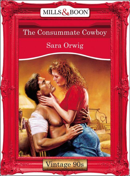 The Consummate Cowboy (Mills &amp; Boon Vintage Desire): First edition