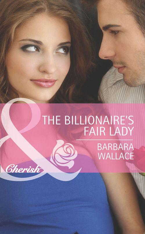 The Billionaire&#39;s Fair Lady (Mills &amp; Boon Cherish): First edition