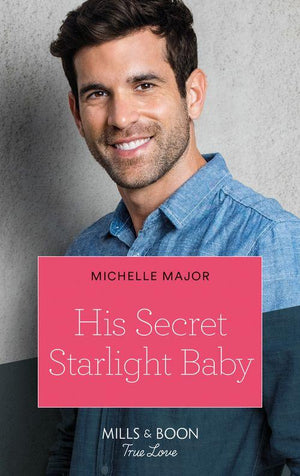 Welcome to Starlight - His Secret Starlight Baby (Mills &amp; Boon True Love) (Welcome to Starlight, Book 4)