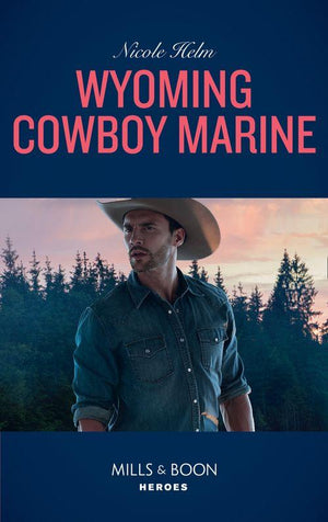 Carsons &amp; Delaneys: Battle Tested - Wyoming Cowboy Marine (Mills &amp; Boon Heroes) (Carsons &amp; Delaneys: Battle Tested, Book 1)