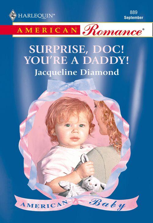 Surprise, Doc! You&#39;re A Daddy! (Mills &amp; Boon American Romance): First edition