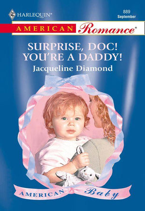 Surprise, Doc! You&#39;re A Daddy! (Mills &amp; Boon American Romance): First edition