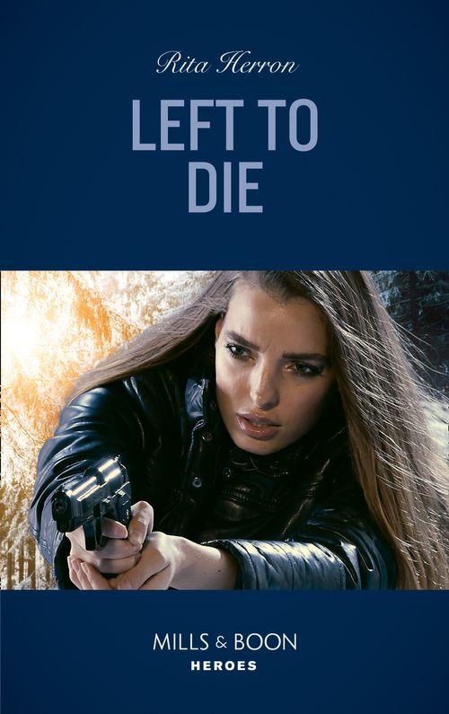 A Badge of Honor Mystery - Left To Die (Mills &amp; Boon Heroes) (A Badge of Honor Mystery, Book 2)