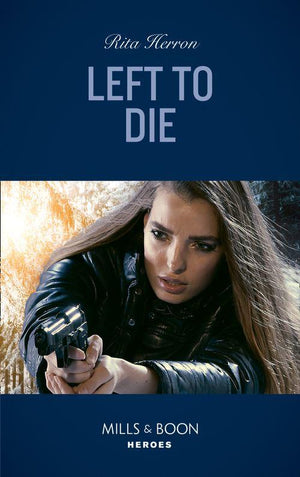 A Badge of Honor Mystery - Left To Die (Mills &amp; Boon Heroes) (A Badge of Honor Mystery, Book 2)
