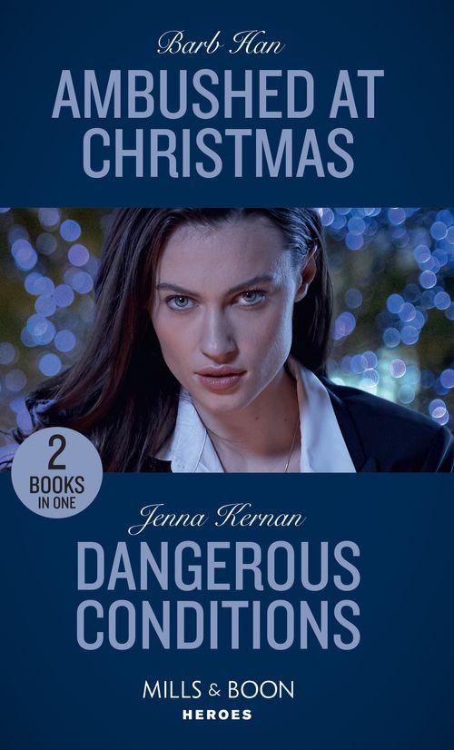 Ambushed At Christmas / Dangerous Conditions: Ambushed at Christmas (Rushing Creek Crime Spree) / Dangerous Conditions (Protectors at Heart) (Mills &amp; Boon Heroes)
