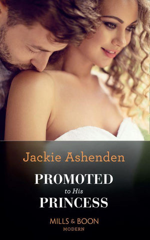 The Royal House of Axios - Promoted To His Princess (Mills &amp; Boon Modern) (The Royal House of Axios, Book 1)