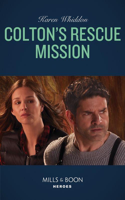 The Coltons of Roaring Springs - Colton&#39;s Rescue Mission (Mills &amp; Boon Heroes) (The Coltons of Roaring Springs, Book 12)