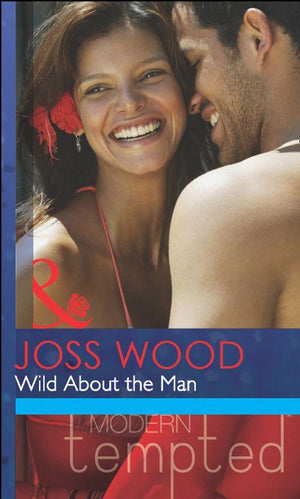 Wild About The Man (Mills &amp; Boon Modern Tempted): First edition