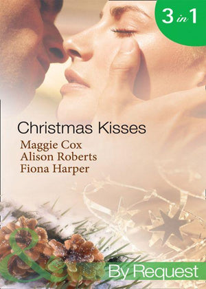 Christmas Kisses: The Spanish Billionaire&#39;s Christmas Bride / Christmas Bride-To-Be / Christmas Wishes, Mistletoe Kisses (Mills &amp; Boon By Request): First edition