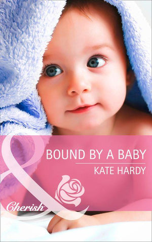 Bound By A Baby (Mills &amp; Boon Cherish): First edition