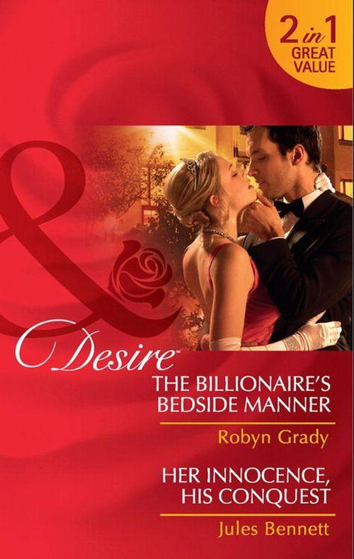The Billionaire&#39;s Bedside Manner / Her Innocence, His Conquest: The Billionaire&#39;s Bedside Manner / Her Innocence, His Conquest (Mills &amp; Boon Desire): First edition