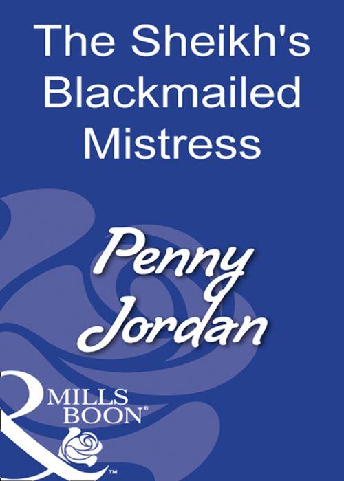 The Sheikh&#39;s Blackmailed Mistress (Mills &amp; Boon Modern): First edition