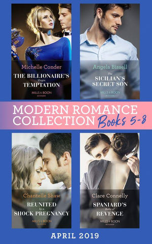 Modern Romance April 2019 Books  5-8: Spaniard&#39;s Baby of Revenge / Reunited by a Shock Pregnancy / The Sicilian&#39;s Secret Son / The Billionaire&#39;s Virgin Temptation