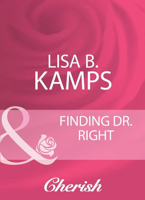 Finding Dr. Right (Mills &amp; Boon Cherish): First edition