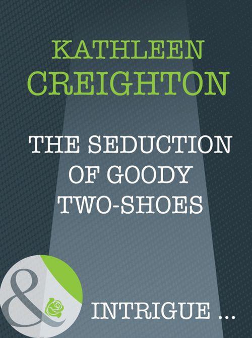 Into the Heartland - The Seduction Of Goody Two-Shoes (Mills &amp; Boon Intrigue) (Into the Heartland, Book 5): First edition