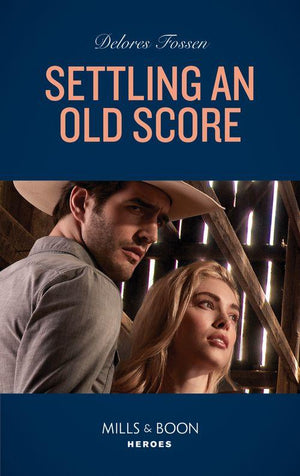 Longview Ridge Ranch - Settling An Old Score (Mills &amp; Boon Heroes) (Longview Ridge Ranch, Book 3)