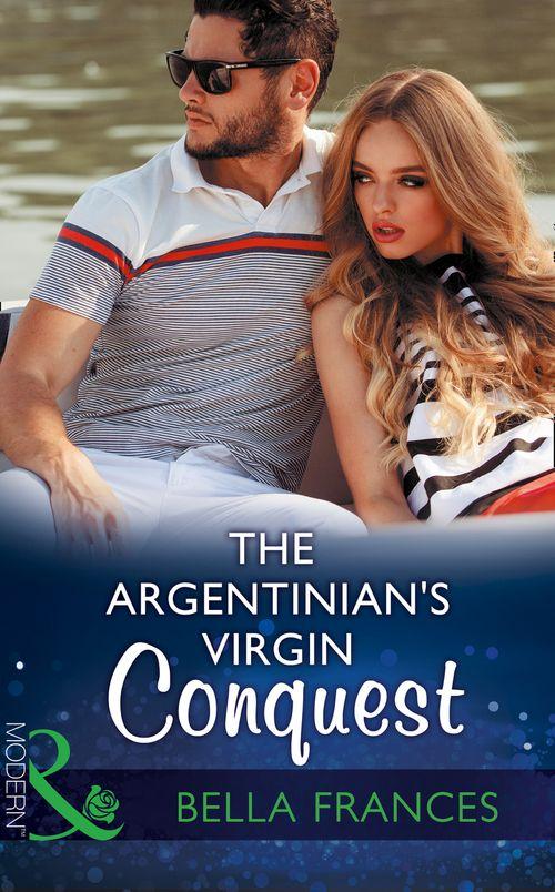 Claimed by a Billionaire - The Argentinian&#39;s Virgin Conquest (Mills &amp; Boon Modern) (Claimed by a Billionaire, Book 1)