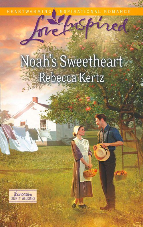 Lancaster County Weddings - Noah&#39;s Sweetheart (Mills &amp; Boon Love Inspired) (Lancaster County Weddings, Book 1): First edition