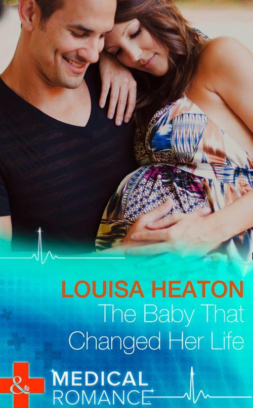 The Baby That Changed Her Life (Mills &amp; Boon Medical): First edition
