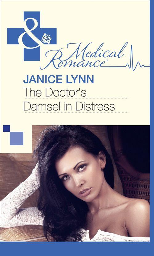 The Doctor&#39;s Damsel In Distress (Mills &amp; Boon Medical): First edition